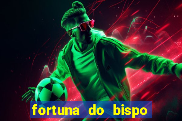 fortuna do bispo samuel ferreira